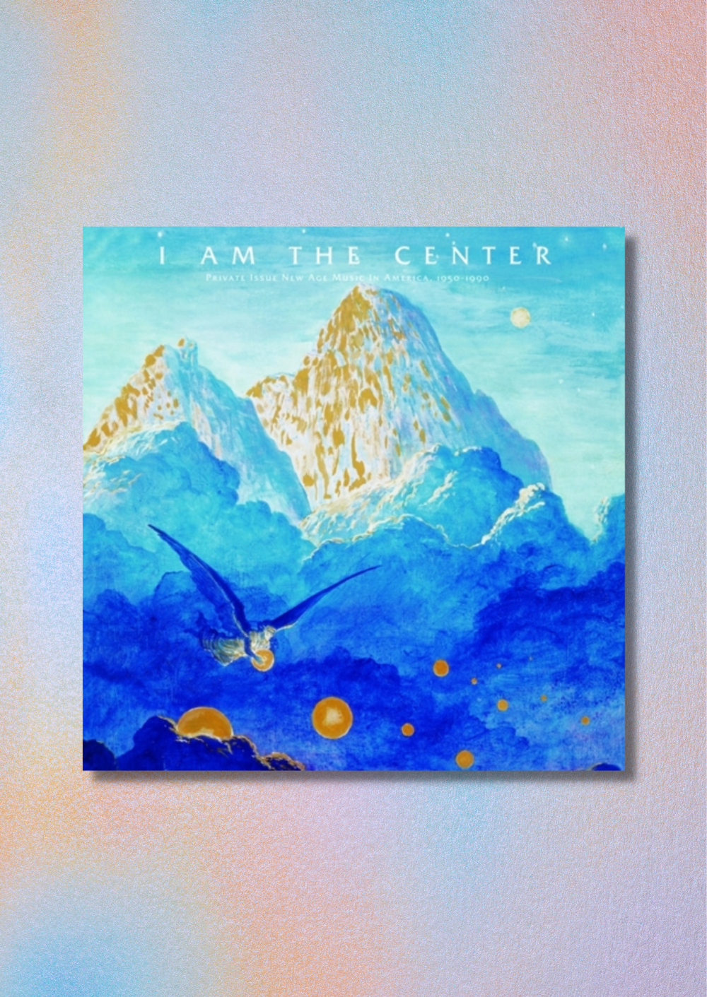 I Am The Center: Private Issue New Age Music In America 1950-1990 LP