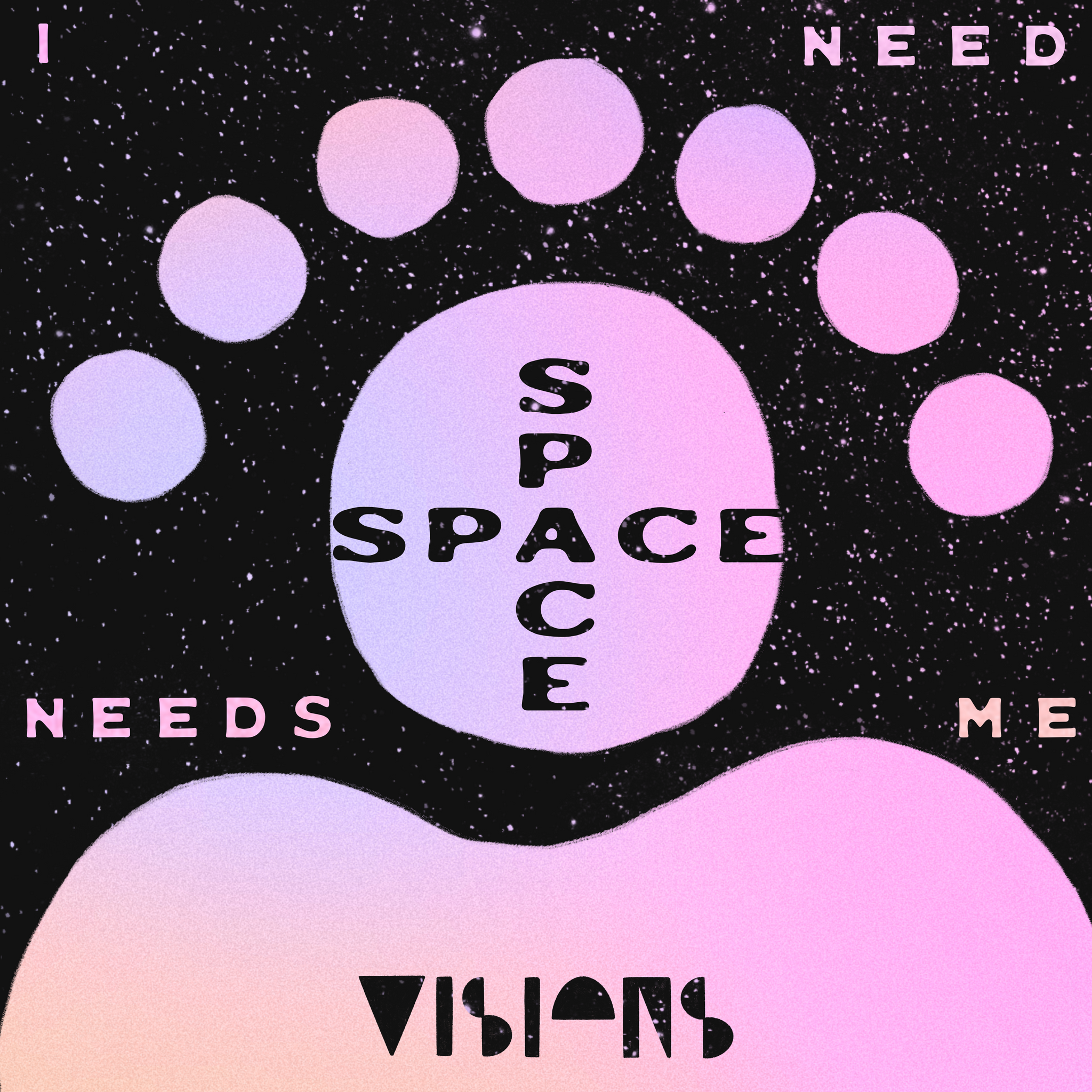 I NEED SPACE NEEDS ME